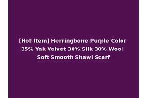 [Hot Item] Herringbone Purple Color 35% Yak Velvet 30% Silk 30% Wool Soft Smooth Shawl Scarf