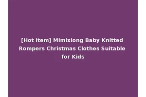 [Hot Item] Mimixiong Baby Knitted Rompers Christmas Clothes Suitable for Kids