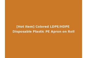 [Hot Item] Colored LDPE/HDPE Disposable Plastic PE Apron on Roll