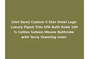 [Hot Item] Custom 5 Star Hotel Logo Luxury Piped Trim SPA Bath Robe 100% Cotton Sateen Weave Bathrobe with Terry Toweling Inner