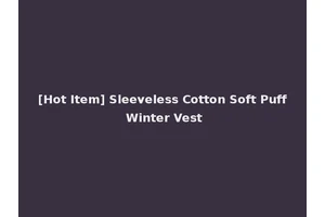 [Hot Item] Sleeveless Cotton Soft Puff Winter Vest