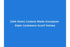 [Hot Item] Custom Made European Style Cashmere Scarf Unisex