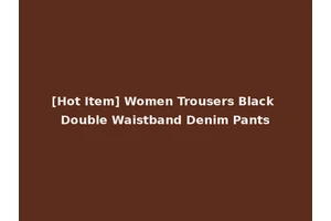 [Hot Item] Women Trousers Black Double Waistband Denim Pants