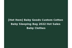 [Hot Item] Baby Goods Custom Cotton Baby Sleeping Bag 2022 Hot Sales Baby Clothes