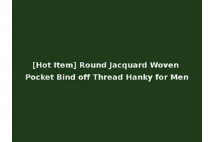 [Hot Item] Round Jacquard Woven Pocket Bind off Thread Hanky for Men