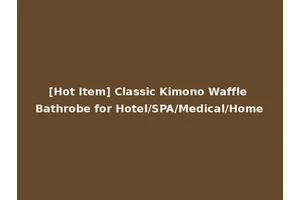 [Hot Item] Classic Kimono Waffle Bathrobe for Hotel/SPA/Medical/Home
