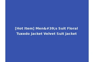 [Hot Item] Men's Suit Floral Tuxedo Jacket Velvet Suit Jacket