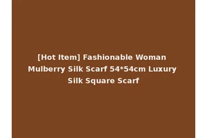 [Hot Item] Fashionable Woman Mulberry Silk Scarf 54*54cm Luxury Silk Square Scarf