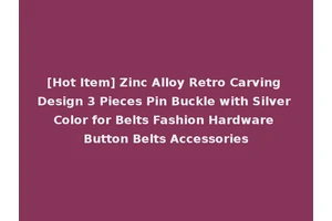 [Hot Item] Zinc Alloy Retro Carving Design 3 Pieces Pin Buckle with Silver Color for Belts Fashion Hardware Button Belts Accessories