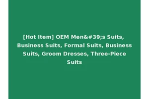 [Hot Item] OEM Men's Suits, Business Suits, Formal Suits, Business Suits, Groom Dresses, Three-Piece Suits