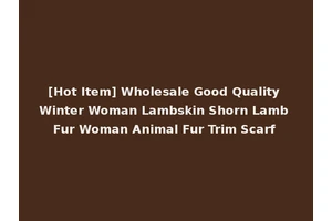 [Hot Item] Wholesale Good Quality Winter Woman Lambskin Shorn Lamb Fur Woman Animal Fur Trim Scarf