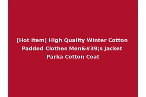 [Hot Item] High Quality Winter Cotton Padded Clothes Men's Jacket Parka Cotton Coat