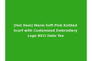 [Hot Item] Warm Soft Pink Knitted Scarf with Customized Embrodiery Logo BSCI Oeko Tex