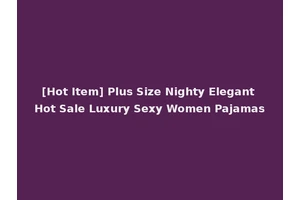 [Hot Item] Plus Size Nighty Elegant Hot Sale Luxury Sexy Women Pajamas