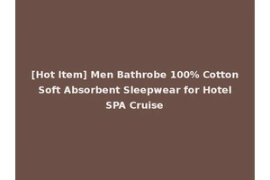 [Hot Item] Men Bathrobe 100% Cotton Soft Absorbent Sleepwear for Hotel SPA Cruise