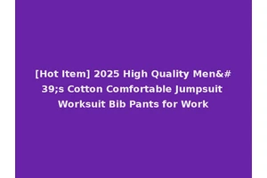 [Hot Item] 2025 High Quality Men's Cotton Comfortable Jumpsuit Worksuit Bib Pants for Work