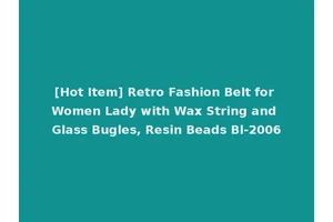 [Hot Item] Retro Fashion Belt for Women Lady with Wax String and Glass Bugles, Resin Beads Bl-2006