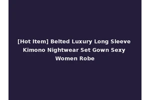 [Hot Item] Belted Luxury Long Sleeve Kimono Nightwear Set Gown Sexy Women Robe