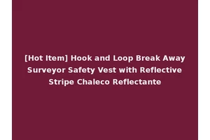 [Hot Item] Hook and Loop Break Away Surveyor Safety Vest with Reflective Stripe Chaleco Reflectante