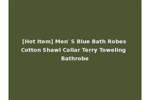 [Hot Item] Men′ S Blue Bath Robes Cotton Shawl Collar Terry Toweling Bathrobe