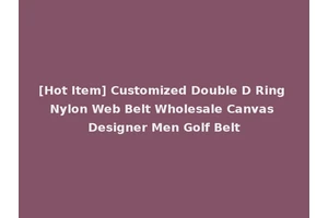 [Hot Item] Customized Double D Ring Nylon Web Belt Wholesale Canvas Designer Men Golf Belt