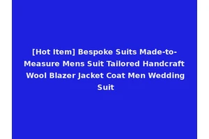 [Hot Item] Bespoke Suits Made-to-Measure Mens Suit Tailored Handcraft Wool Blazer Jacket Coat Men Wedding Suit