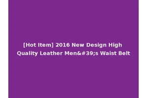 [Hot Item] 2016 New Design High Quality Leather Men's Waist Belt