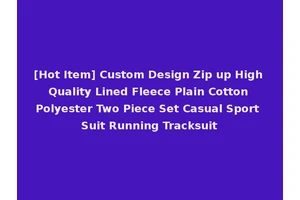 [Hot Item] Custom Design Zip up High Quality Lined Fleece Plain Cotton Polyester Two Piece Set Casual Sport Suit Running Tracksuit
