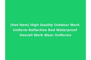 [Hot Item] High Quality Outdoor Work Uniform Reflective Red Waterproof Overall Work Wear Uniforms