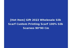 [Hot Item] Gift 2022 Wholesale Silk Scarf Custom Printing Scarf 100% Silk Scarves 90*90 Cm