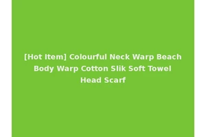 [Hot Item] Colourful Neck Warp Beach Body Warp Cotton Slik Soft Towel Head Scarf
