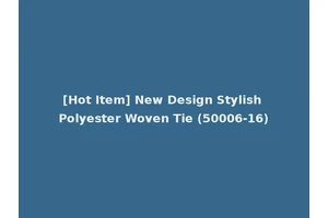 [Hot Item] New Design Stylish Polyester Woven Tie (50006-16)