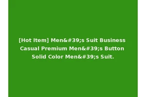 [Hot Item] Men's Suit Business Casual Premium Men's Button Solid Color Men's Suit.