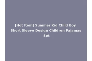 [Hot Item] Summer Kid Child Boy Short Sleeve Design Children Pajamas Set