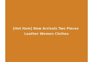 [Hot Item] New Arrivals Two Pieces Leather Women Clothes