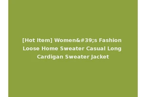 [Hot Item] Women's Fashion Loose Home Sweater Casual Long Cardigan Sweater Jacket