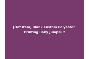 [Hot Item] Blank Custom Polyester Printing Baby Jumpsuit