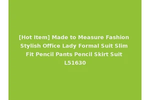 [Hot Item] Made to Measure Fashion Stylish Office Lady Formal Suit Slim Fit Pencil Pants Pencil Skirt Suit L51630