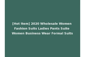 [Hot Item] 2020 Wholesale Women Fashion Suits Ladies Pants Suite Women Business Wear Formal Suits