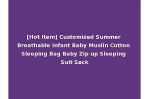 [Hot Item] Customized Summer Breathable Infant Baby Muslin Cotton Sleeping Bag Baby Zip up Sleeping Suit Sack