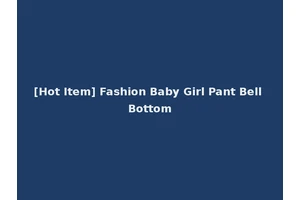 [Hot Item] Fashion Baby Girl Pant Bell Bottom