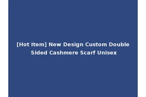 [Hot Item] New Design Custom Double Sided Cashmere Scarf Unisex