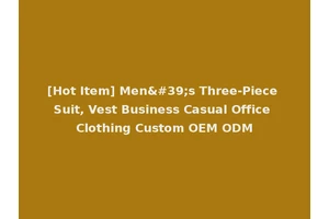 [Hot Item] Men's Three-Piece Suit, Vest Business Casual Office Clothing Custom OEM ODM