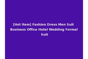 [Hot Item] Fashion Dress Men Suit Business Office Hotel Wedding Formal Suit