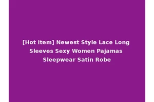 [Hot Item] Newest Style Lace Long Sleeves Sexy Women Pajamas Sleepwear Satin Robe