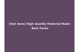 [Hot Item] High Quality Material Made Best Pants