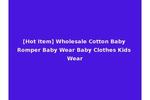 [Hot Item] Wholesale Cotton Baby Romper Baby Wear Baby Clothes Kids Wear