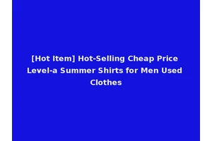 [Hot Item] Hot-Selling Cheap Price Level-a Summer Shirts for Men Used Clothes