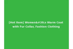[Hot Item] Women's Warm Coat with Fur Collar, Fashion Clothing