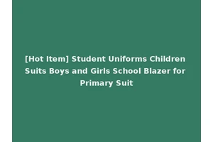 [Hot Item] Student Uniforms Children Suits Boys and Girls School Blazer for Primary Suit